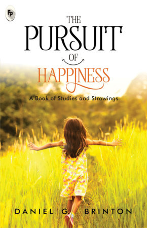 Pursuit of Happiness: A Book of Studies and Strowings, The Paperback by Daniel G. Brinton