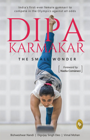 Dipa Karmakar: The Small Wonder (India's first ever female gymnast to compete in the Olympics) Hardcover by Bishweshwar Nandi, Digvijay Singh Deo & Vimal Mohan