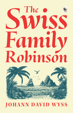 Swiss Family Robinson, The Paperback by Johann David Wyss