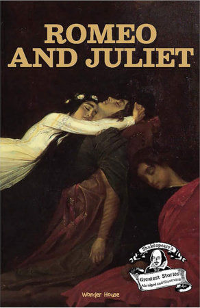 Romeo and Juliet : Shakespeare’s Greatest Stories For Children (Abridged and Illustrated) Paperback by Wonder House Books