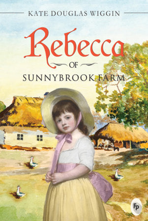 Rebecca of Sunnybrook Farm - Classics Paperback by Kate Douglas Wiggin