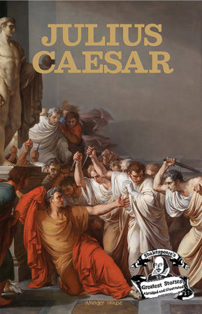 Julius Caesar : Shakespeare’s Greatest Stories For Children (Abridged and Illustrated) With Review Questions And An Introduction To The Themes In The Paperback by Wonder House Books
