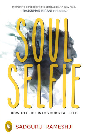Soul Selfie: How To Click Into Your Real Self Paperback by Sadguru Rameshji