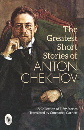 Greatest Short Stories of Anton Chekhov: A Collection Of Fifty Stories, The Paperback by Anton Chekhov; Translated By Constance Garnett