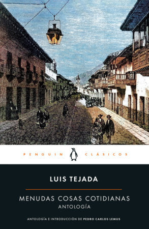 Menudas cosas cotidianas: Antología Luis Tejada / Little Everyday Things: Luis Tejada Anthology Paperback by Luis Tejada Cano