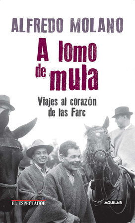A lomo de mula / On the Mule's Back: Journeys to the Heart of the FARC Paperback by Alfredo Molano