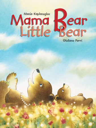 Mama Bear, Little Bear Hardcover by Mania Kaplanoglou, illustrated by Giuliano Ferri