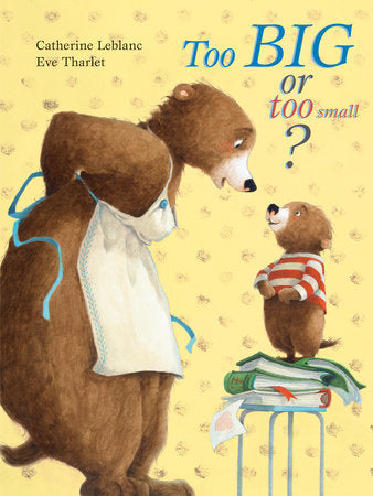 Too Big, Too Small Hardcover by Catherine Leblanc and Eve Tharlet