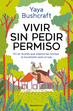 Vivir sin pedir permiso / A Life Without Asking Permission Paperback by Yaya Bushcraft