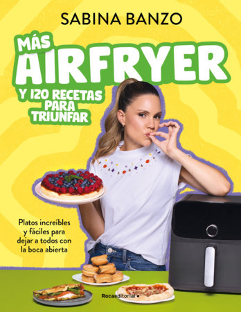 Más airfryer y 120 recetas para triunfar / More Air Fryer and 120 Successful Recipes Paperback by Sabina Banzo