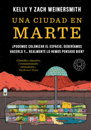 Una ciudad en Marte. ¿Podemos colonizar el espacio, deberíamos hacerlo y... realmente lo hemos pensado bien? / A City on Mars Paperback by Kell Weinersmith; Zach Weinersmith