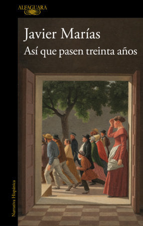 Así que pasen treinta años / So Thirty Years May Pass Paperback by Javier Marías