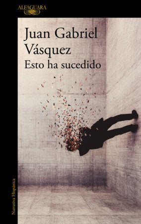 Esto ha sucedido / This Has Happened Paperback by Juan Gabriel Vásquez