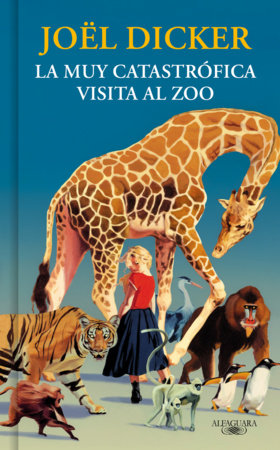 La muy catastrófica visita al zoo / The Very Catastrophic Visit to the Zoo Hardcover by Joel Dicker