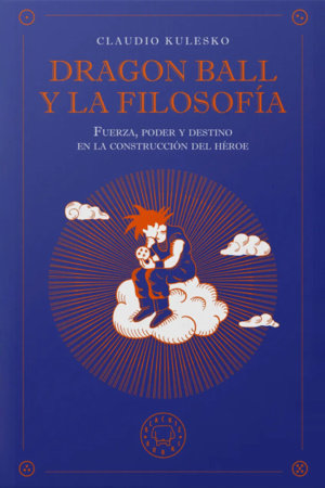 Dragon ball y la filosofía / Dragon Ball and Philosophy Paperback by Claudio Kulesko