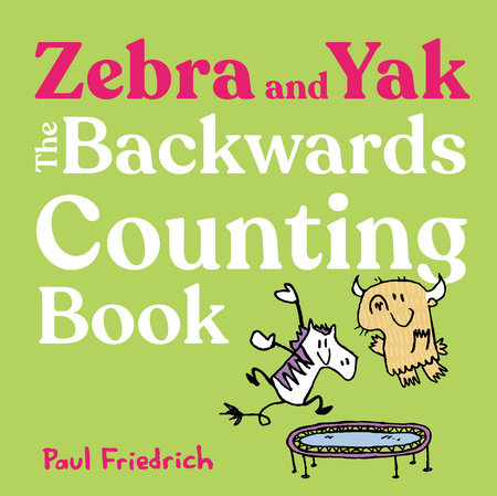 Zebra and Yak: The Backwards Counting Book Hardcover by Paul Friedrich