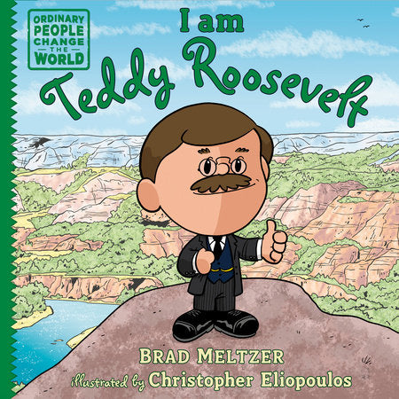 I am Teddy Roosevelt Hardcover by Brad Meltzer; Illustrated by Christopher Eliopoulos