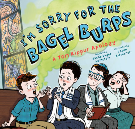 I'm Sorry for the Bagel Burps: A Yom Kippur Apology Hardcover by Jacob Sager Weinstein; illustrated by Jason Kirschner