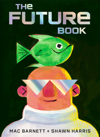 The Future Book Hardcover by Mac Barnett; illustrated by Shawn Harris