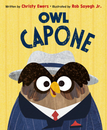 Owl Capone Hardcover by Christy Ewers; illustrated by Rob Sayegh Jr.