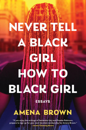 Never Tell a Black Girl How to Black Girl Hardcover by Amena Brown