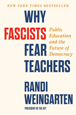 Why Fascists Fear Teachers Hardcover by Randi Weingarten