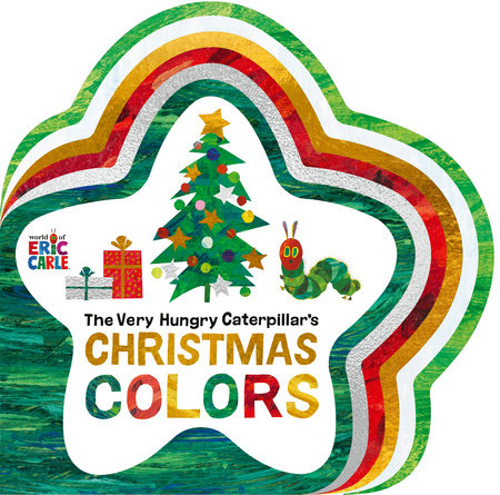 The Very Hungry Caterpillar's Christmas Colors EL by Eric Carle; illustrated by Eric Carle