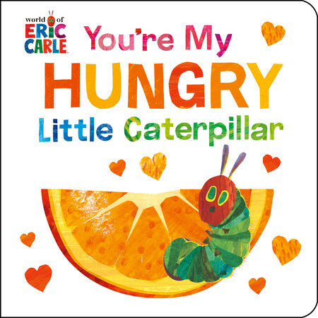 You're My Hungry Little Caterpillar Ebook by Eric Carle; Illustrated by Eric Carle