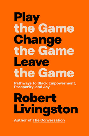 Play the Game. Change the Game. Leave the Game. Hardcover by Robert Livingston