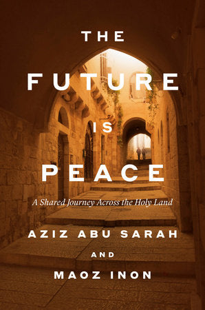 The Future Is Peace Hardcover by Aziz Abu Sarah and Maoz Inon