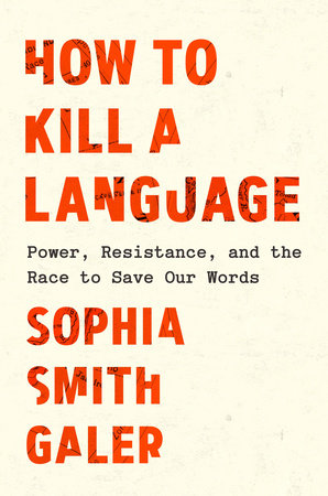 How to Kill a Language Hardcover by Sophia Smith Galer