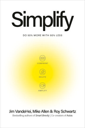 Simplify Hardcover by Jim VandeHei, Mike Allen, and Roy Schwartz