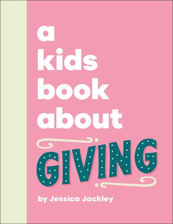 A Kids Book About Giving Hardcover by Jessica Jackley