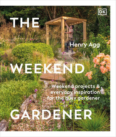 The Weekend Gardener Hardcover by Henry Agg