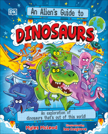 An Alien's Guide to Dinosaurs Paperback by Myles McLeod