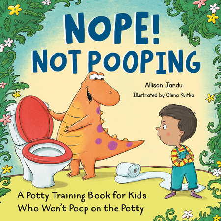 Nope! Not Pooping Paperback by Allison Jandu; illustrated by Olena Kvitka
