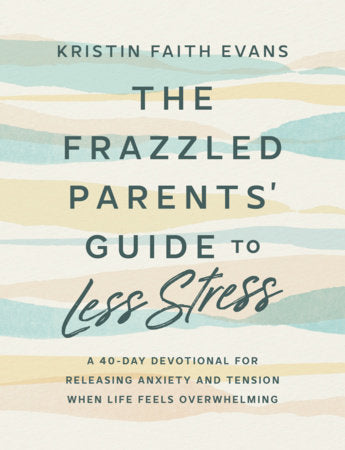 The Frazzled Parents' Guide to Less Stress Hardcover by Kristin Faith Evans