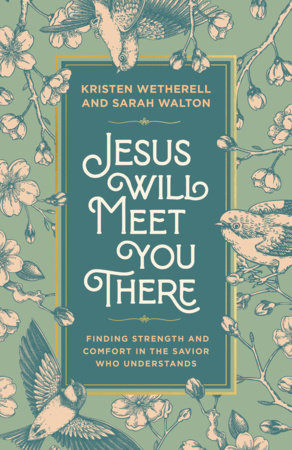 Jesus Will Meet You There Hardcover by Kristen Wetherell and Sarah Walton