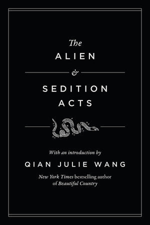 The Alien and Sedition Acts Hardcover by With an introduction by Qian Julie Wang, New York Times bestselling author of Beautiful Country