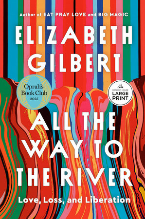 All the Way to the River: Oprah's Book Club TR by Elizabeth Gilbert
