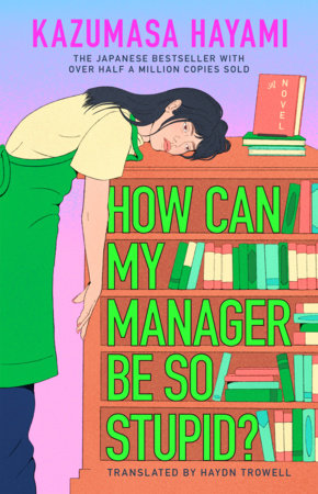 How Can My Manager Be So Stupid? Hardcover by Kazumasa Hayami; Translated by Haydn Trowell