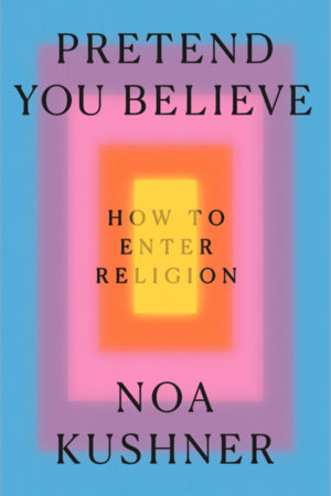 Pretend You Believe Hardcover by Noa Kushner