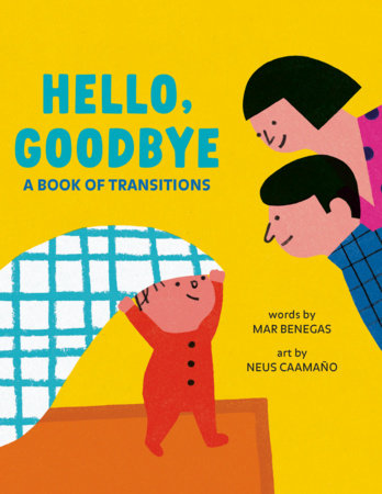 Hello, Goodbye Board Book by Mar Benegas, illustrated by Neus Caamaño
