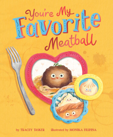 You're My Favorite Meatball Hardcover by Tracey Tasker; illustrated by Monika Filipina