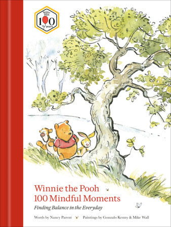Winnie the Pooh 100 Mindful Moments Hardcover by Words by Nancy Parent; Paintings by Gonzalo Kenny and Mike Wall