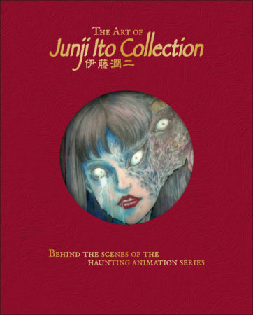 The Art of Junji Ito Collection Hardcover by Jonathan Clements