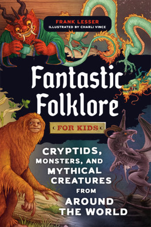 Fantastic Folklore for Kids Hardcover by Frank Lesser; illustrated by Charli Vince