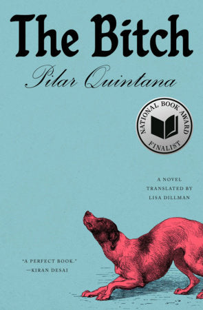 The Bitch Paperback by Pilar Quintana; translated by Lisa Dillman