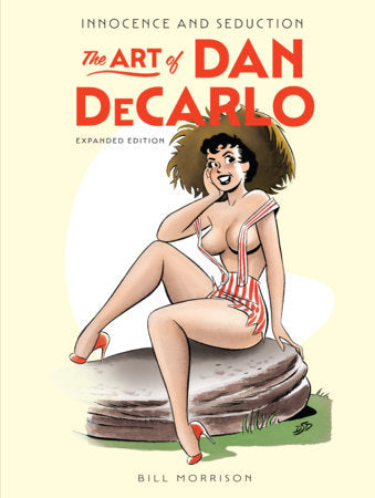 Innocence and Seduction: The Art of Dan DeCarlo Hardcover by Bill Morrison