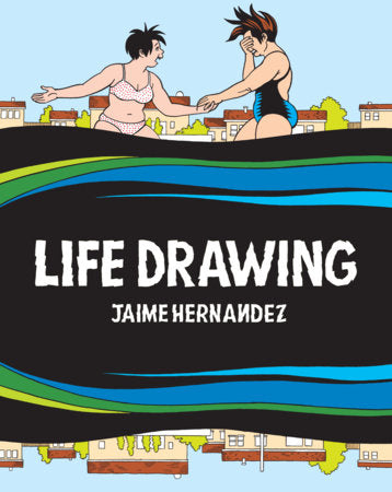 Life Drawing Hardcover by Jaime Hernandez
